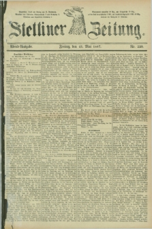 Stettiner Zeitung. 1887, Nr. 220 (13 Mai) - Abend-Ausgabe