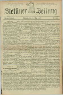 Stettiner Zeitung. 1887, Nr. 227 (18 Mai) - Morgen-Ausgabe