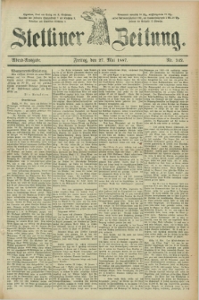 Stettiner Zeitung. 1887, Nr. 242 (27 Mai) - Abend-Ausgabe