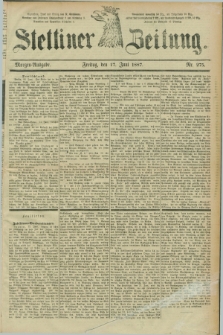 Stettiner Zeitung. 1887, Nr. 275 (17 Juni) - Morgen-Ausgabe