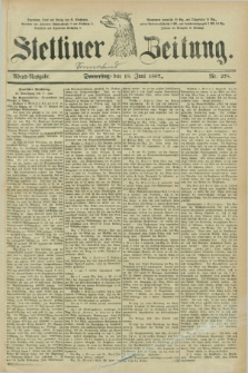 Stettiner Zeitung. 1887, Nr. 278 (18 Juni) - Abend-Ausgabe