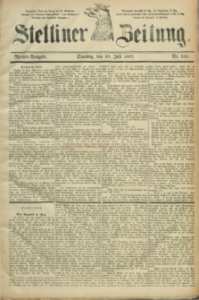 Stettiner Zeitung. 1887, Nr. 315 (10 Juli) - Morgen-Ausgabe