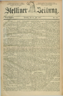 Stettiner Zeitung. 1887, Nr. 318 (12 Juli) - Abend-Ausgabe