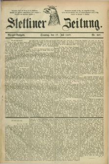 Stettiner Zeitung. 1887, Nr. 327 (17 Juli) - Morgen-Ausgabe