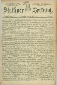 Stettiner Zeitung. 1887, Nr. 333 (21 Juli) - Morgen-Ausgabe