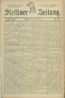 Stettiner Zeitung. 1887, Nr. 335 (22 Juli) - Morgen-Ausgabe