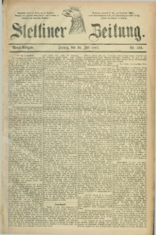 Stettiner Zeitung. 1887, Nr. 336 (22 Juli) - Abend-Ausgabe
