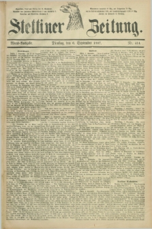 Stettiner Zeitung. 1887, Nr. 414 (6 September) - Abend-Ausgabe