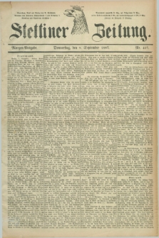 Stettiner Zeitung. 1887, Nr. 417 (8 September) - Morgen-Ausgabe