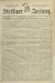 Stettiner Zeitung. 1887, Nr. 418 (8 September) - Abend-Ausgabe