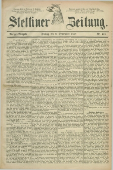 Stettiner Zeitung. 1887, Nr. 419 (9 September) - Morgen-Ausgabe
