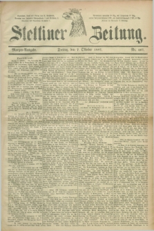 Stettiner Zeitung. 1887, Nr. 467 (7 Oktober) - Morgen-Ausgabe