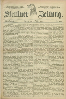 Stettiner Zeitung. 1887, Nr. 468 (7 Oktober) - Abend-Ausgabe