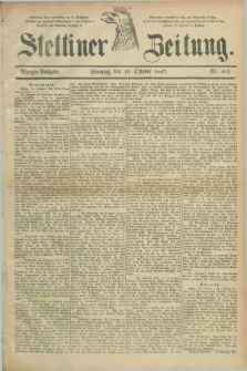 Stettiner Zeitung. 1887, Nr. 483 (16 Oktober) - Morgen-Ausgabe