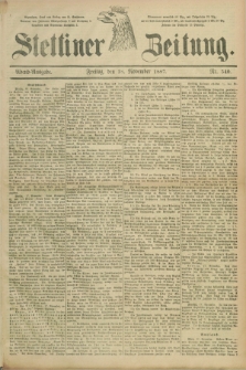 Stettiner Zeitung. 1887, Nr. 540 (18 November) - Abend-Ausgabe