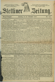 Stettiner Zeitung. 1887, Nr. 543 (20 November) - Morgen-Ausgabe