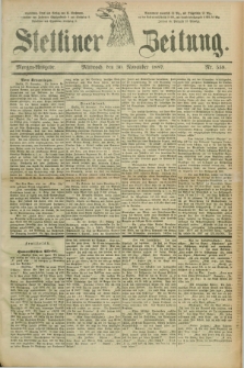 Stettiner Zeitung. 1887, Nr. 559 (30 November) - Morgen-Ausgabe