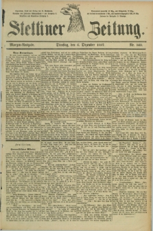 Stettiner Zeitung. 1887, Nr. 569 (6 Dezember) - Morgen-Ausgabe