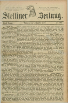 Stettiner Zeitung. 1887, Nr. 572 (7 Dezember) - Abend-Ausgabe