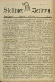 Stettiner Zeitung. 1887, Nr. 577 (10 Dezember) - Morgen-Ausgabe