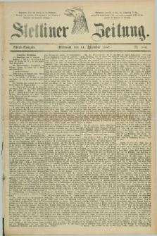 Stettiner Zeitung. 1887, Nr. 584 (14 Dezember) - Abend-Ausgabe
