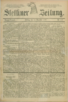 Stettiner Zeitung. 1887, Nr. 587 (16 Dezember) - Morgen-Ausgabe