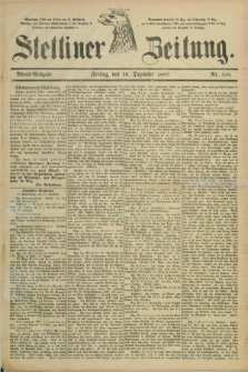 Stettiner Zeitung. 1887, Nr. 588 (16 Dezember) - Abend-Ausgabe