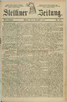 Stettiner Zeitung. 1887, Nr. 592 (19 Dezember) - Abend-Ausgabe