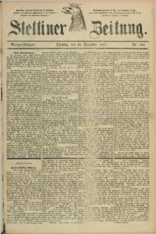 Stettiner Zeitung. 1887, Nr. 593 (20 Dezember) - Morgen-Ausgabe