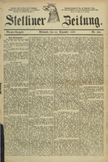 Stettiner Zeitung. 1887, Nr. 595 (21 Dezember) - Morgen-Ausgabe