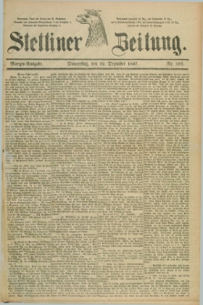 Stettiner Zeitung. 1887, Nr. 597 (22 Dezember) - Morgen-Ausgabe