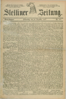 Stettiner Zeitung. 1887, Nr. 598 (22 Dezember) - Abend-Ausgabe