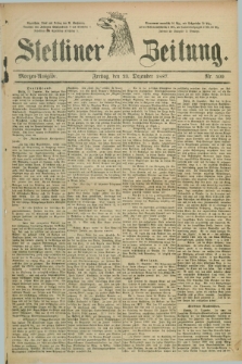 Stettiner Zeitung. 1887, Nr. 599 (23 Dezember) - Morgen-Ausgabe