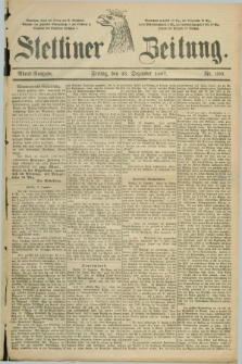 Stettiner Zeitung. 1887, Nr. 600 (23 Dezember) - Abend-Ausgabe