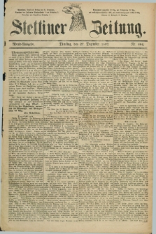 Stettiner Zeitung. 1887, Nr. 604 (27 Dezember) - Abend-Ausgabe