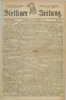 Stettiner Zeitung. 1887, Nr. 607 (29 Dezember) - Morgen-Ausgabe