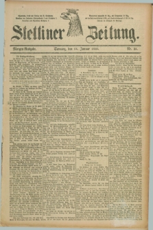 Stettiner Zeitung. 1888, Nr. 25 (15 Januar) - Morgen-Ausgabe