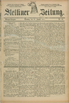Stettiner Zeitung. 1888, Nr. 27 (17 Januar) - Morgen-Ausgabe
