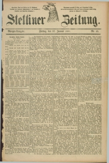 Stettiner Zeitung. 1888, Nr. 45 (27 Januar) - Morgen-Ausgabe