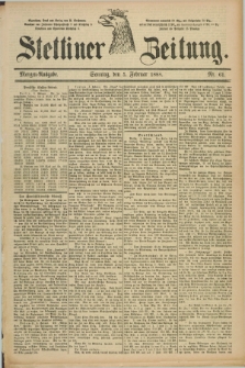 Stettiner Zeitung. 1888, Nr. 61 (5 Februar) - Morgen-Ausgabe