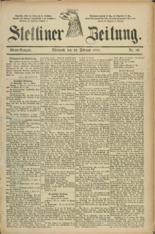 Stettiner Zeitung. 1888, Nr. 90 (22 Februar) - Abend-Ausgabe