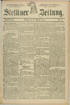 Stettiner Zeitung. 1888, Nr. 94 (24 Februar) - Abend-Ausgabe