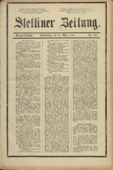 Stettiner Zeitung. 1888, Nr. 127 (15 März) - Morgen-Ausgabe