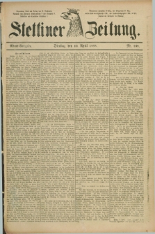 Stettiner Zeitung. 1888, Nr. 168 (10 April) - Abend-Ausgabe