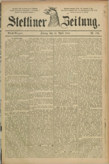 Stettiner Zeitung. 1888, Nr. 174 (13 April) - Abend-Ausgabe