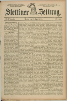 Stettiner Zeitung. 1888, Nr. 196 (27 April) - Abend-Ausgabe