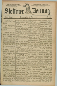 Stettiner Zeitung. 1888, Nr. 227 (17 Mai) - Morgen-Ausgabe