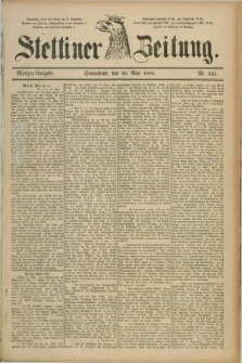Stettiner Zeitung. 1888, Nr. 241 (26 Mai) - Morgen-Ausgabe