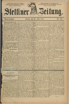 Stettiner Zeitung. 1888, Nr. 300 (29 Juni) - Abend-Ausgabe