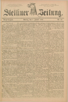 Stettiner Zeitung. 1889, Nr. 10 (7 Januar) - Abend-Ausgabe